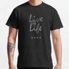 Live Is Life Classic T-Shirt Sweatshirt Hoodie For Men Women