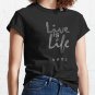 Live Is Life Classic T-Shirt Sweatshirt Hoodie For Men Women