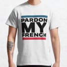 Pardon My French Classic T-Shirt Sweatshirt Hoodie For Men Women