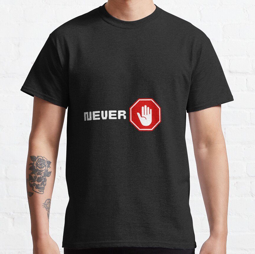 Never Stop T-Shirt Classic T-Shirt Sweatshirt Hoodie For Men Women