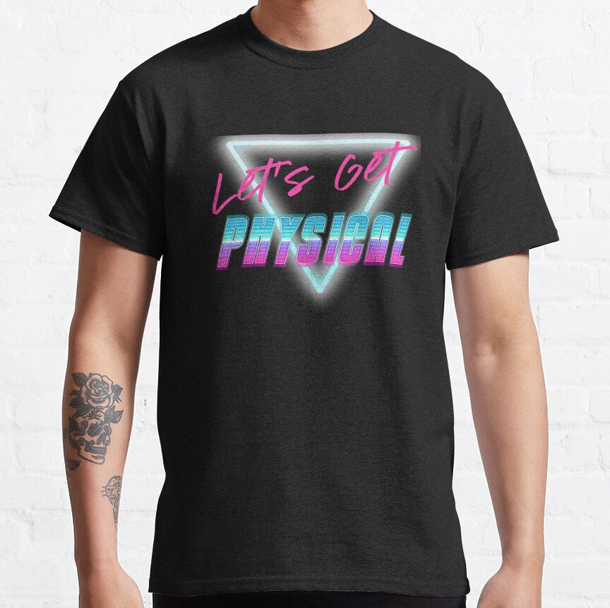 Lets Get Physical Workout Gym Tee Rad 80'S Retro  Classic T-Shirt Sweatshirt Hoodie For Men Women