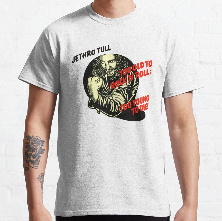 Jethro Tull Too Old ... Classic T-Shirt Sweatshirt Hoodie For Men Women