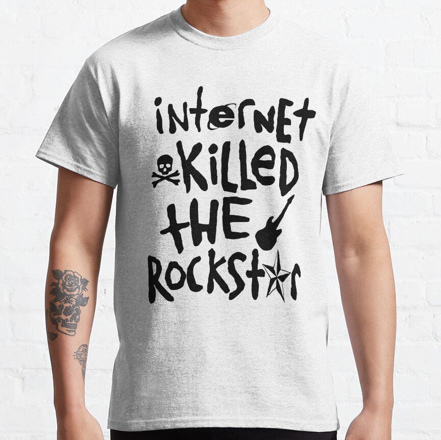 Internet Killed The Rockstar Classic T-Shirt Sweatshirt Hoodie For Men Women
