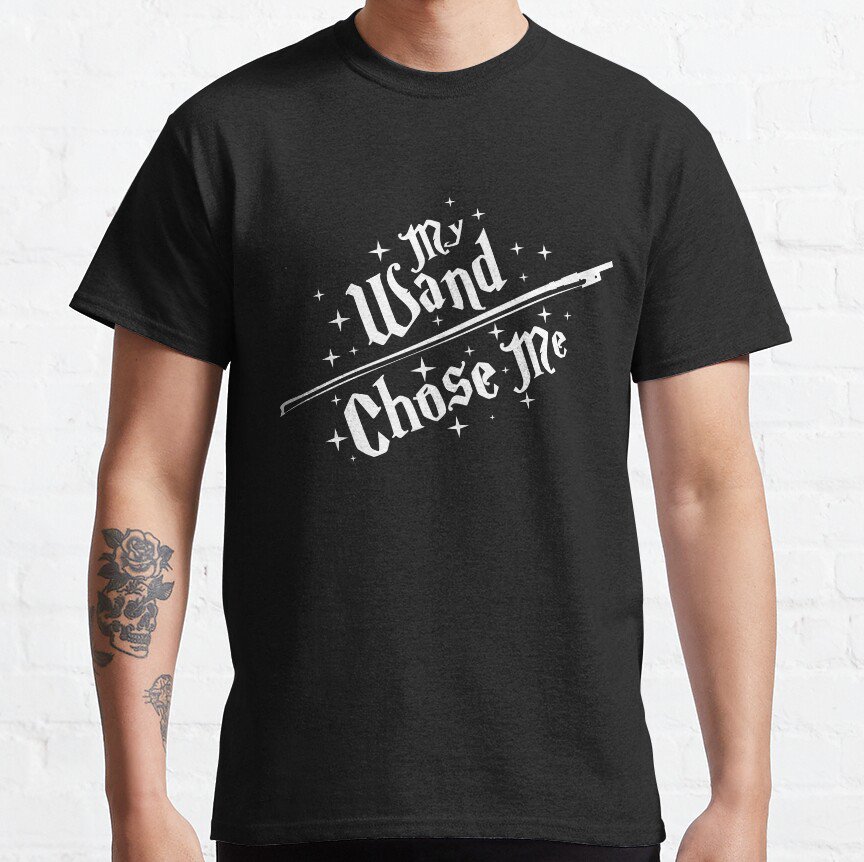 My Wand Chose Me Classic T-Shirt Sweatshirt Hoodie For Men Women