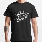 My Wand Chose Me Classic T-Shirt Sweatshirt Hoodie For Men Women