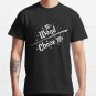 My Wand Chose Me Classic T-Shirt Sweatshirt Hoodie For Men Women