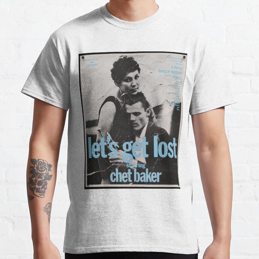 ""Let'S Get Lost"", By Chet Baker Classic T-Shirt Sweatshirt Hoodie For Men Women