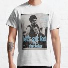 ""Let'S Get Lost"", By Chet Baker Classic T-Shirt Sweatshirt Hoodie For Men Women
