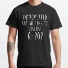 Introverted But Willing To Discuss Kpop Classic T-Shirt Sweatshirt Hoodie For Men Women