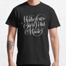 Make Your Own Kind Of Music - Dark Classic T-Shirt Sweatshirt Hoodie For Men Women