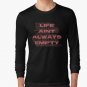 Life Ain'T Always Empty Classic T-Shirt Sweatshirt Hoodie For Men Women