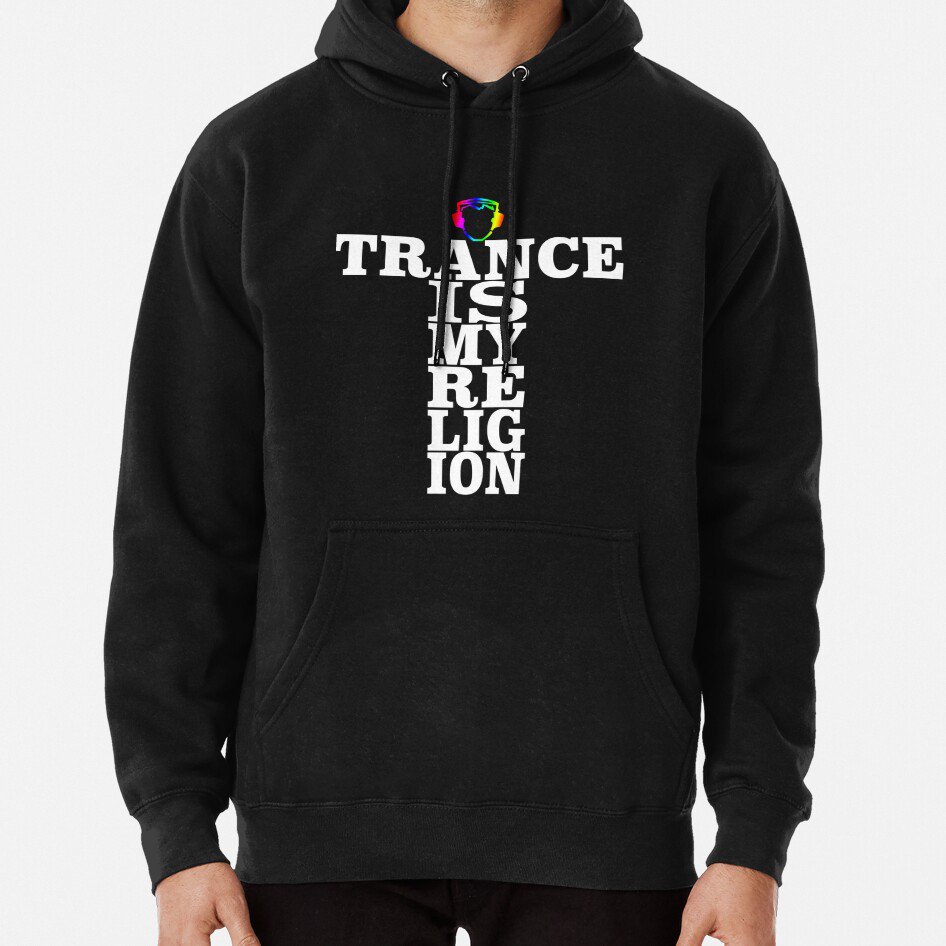 Trance Is My Religion Classic Hoodie Sweatshirt Longsleeve T-Shirt