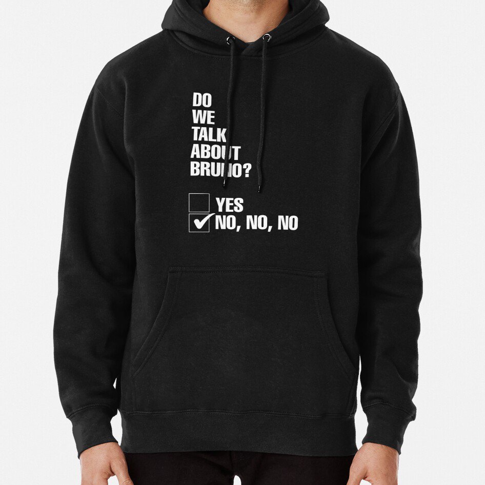 Do We Talk About Bruno? No, No, No Classic Hoodie Sweatshirt Longsleeve T-Shirt
