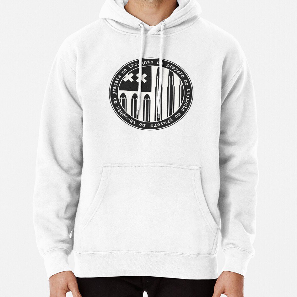 No Thoughts No Prayers Classic Hoodie Sweatshirt Longsleeve T-Shirt