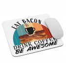 Eat Bacon, Drink Coffee, Be Awesome - Mouse pad