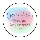 30 1.5" Open Me Already Pastel, Thank You Labels /Seals Round Stickers