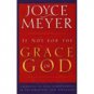 If Not For The Grace Of God by Joyce Meyer