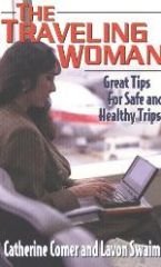 The Traveling Woman: Great Tips for Safe and Healthy Trips - Swaim, Lavon and Catherine Comer