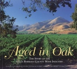 Aged in Oak, the Story of the Santa Barbara County Wine Industry - Otis, L. and Jr. Graham, Kirk