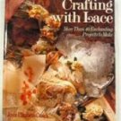 Crafting With Lace: More Than 40 Enchanting Projects to Make - Cusick, Joyce Elizabeth