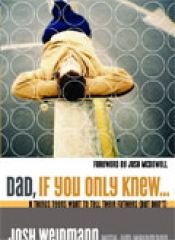 Dad, If You Only Knew: Eight Things Teens Want to Tell Their Fathers (but don't) - Weidmann, Jim