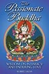 The Passionate Buddha: Wisdom on Intimacy and Enduring Love - Sachs, Robert
