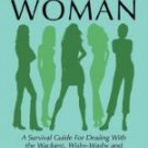 How to Deal With A Difficult Woman: A Survival Guide For Dealing With the Wackiest, Wishy-Washy and