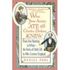 What Jane Austen Ate and Charles Dickens Knew: From Fox Hunting to Whist-The Facts of Daily Life in