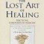 The Lost Art of Healing: Practicing Compassion in Medicine - Lown, Bernard