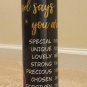 20oz "God Says You Are" Double Wall Stainless Steel Skinny Tumbler