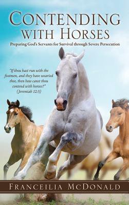 Contending with Horses:  Preparing God's Servants for Survival through Severe Persecution
