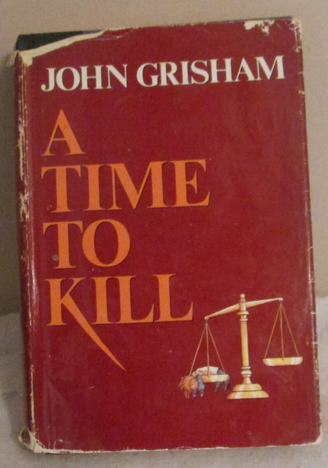 A Time to Kill by John Grisham  1989 Hardcover First Edition, With Dust Jacket