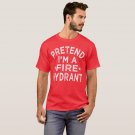 Pretend I'm A Fire Hydrant Funny Halloween Costume T-Shirt