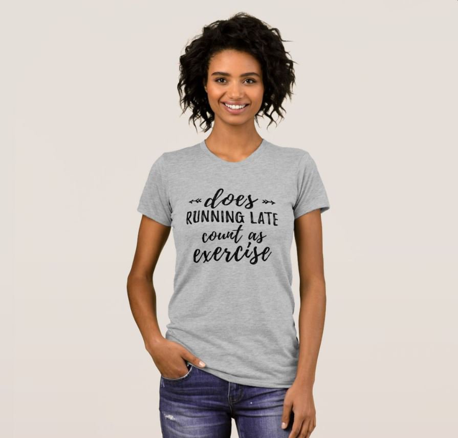 Does Running Late Count as Exercise Funny T-Shirt