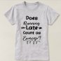 Does Running Late Count as Exercise T-Shirt