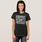Funny T-Shirt, Straight Outta Patience T-Shirt