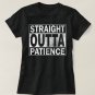 Funny T-Shirt, Straight Outta Patience T-Shirt