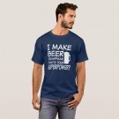 I make beer disappear what's your superpower funny T-Shirt