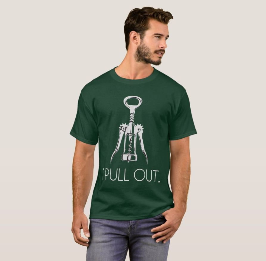 I Pull Out Corkscrew T-Shirt