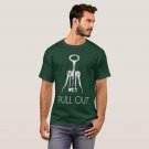 I Pull Out Corkscrew T-Shirt