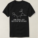 Some People Just Need A Pat On The Back Funny Gift T-Shirt