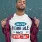 That&acirc;��s A Horrible Idea T-Shirt