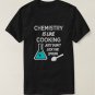 Chemistry is like cooking just don't lick spoon T-Shirt