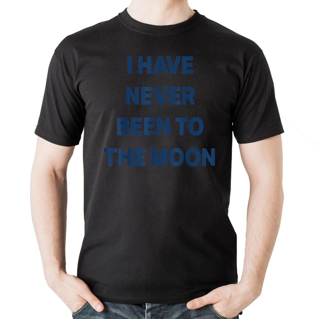 I Have Never Been to The Moon Funny T-Shirt