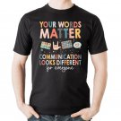 Your Words Matter Communication Looks Different for Everyone T-Shirt