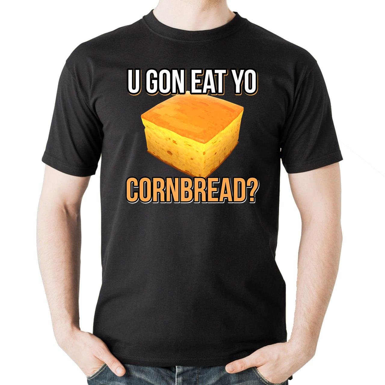 U Gon Eat Yo Cornbread Tee Funny Sayings Design Food Quotes T-Shirt