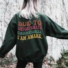 Due To Unfortunate Circumstances I Am Awake T-shirt, Funny Unisex Sweatshirt, Sarcasm Hoodie, Funny 
