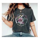 Just Be Kind Floral Shirt, In A World Where You Can Be Anything Be Kind Tee Shirt , Kindness Shirt