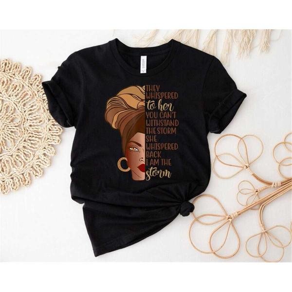 Black History Month Women Tee, Celebrate Black History Month I Am The Storm T-Shirt, Black History M