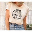 Plant Lover Shirt, Gardener T Shirt, Farmer T Shirt, Hoeing Ain't Easy Shirt, Gift For Gardeners, Bo